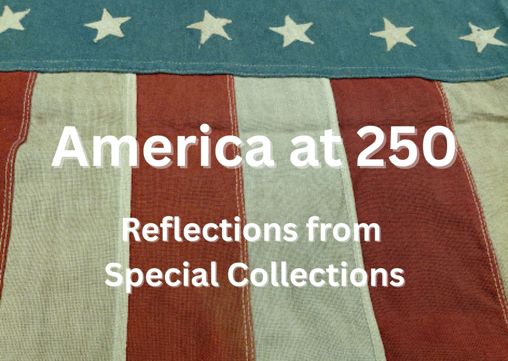 America at 250: Reflections from Special Collections